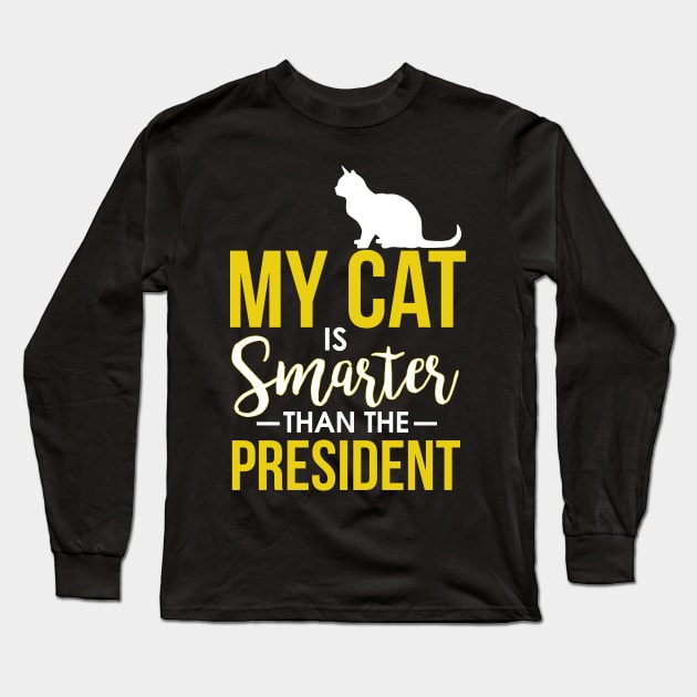 My Cat Is Smarter Than The President Funny Cat Long Sleeve T-Shirt by theperfectpresents